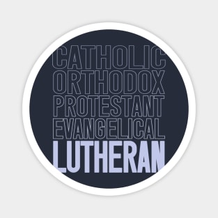 Lutherans are catholic, orthodox, protestant and the original evangelicals Magnet